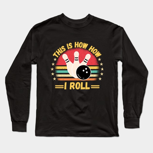 This is How i Roll Funny Bowling Quote For men women kids Bowlers Long Sleeve T-Shirt by Peter smith